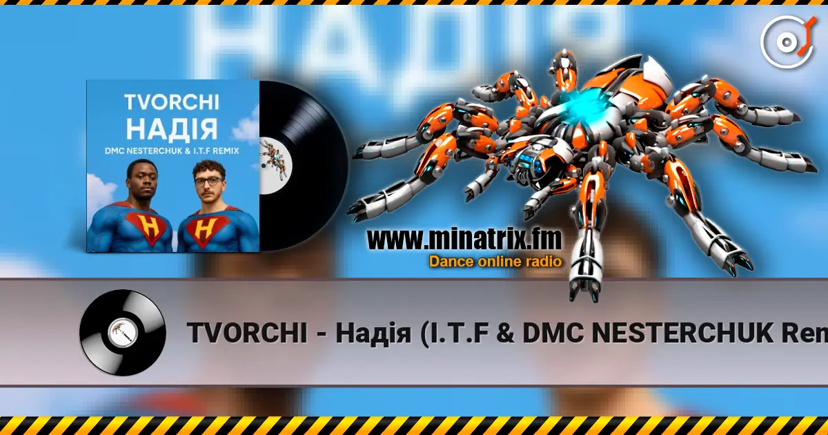 TVORCHI - Надія (I.T.F & DMC NESTERCHUK Remix) 高品质在线收听 | Minatrix.FM