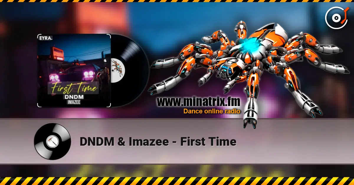 DNDM & Imazee - First Time 高品质在线收听 | Minatrix.FM