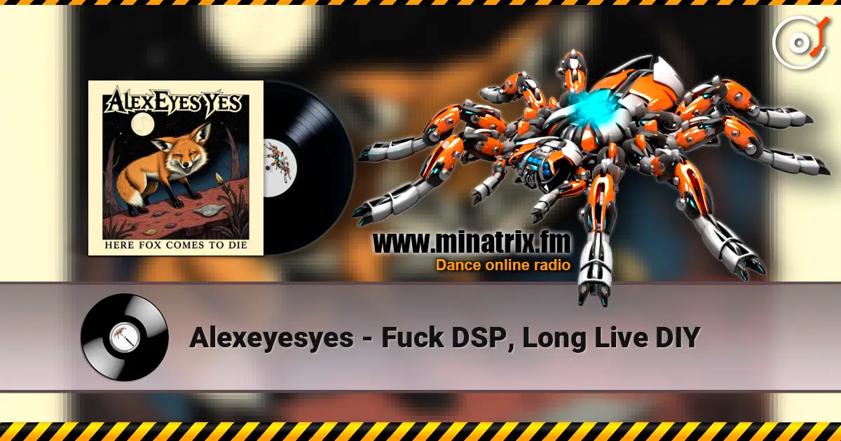 Alexeyesyes - Fuck DSP, Long Live DIY 高品质在线收听 | Minatrix.FM