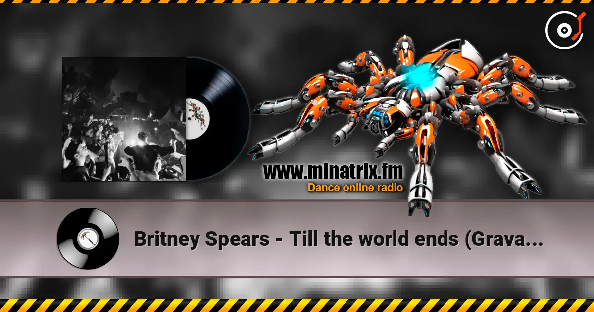 Britney Spears - Till the world ends (Gravagerz REMIX) 高品质在线收听 | Minatrix.FM