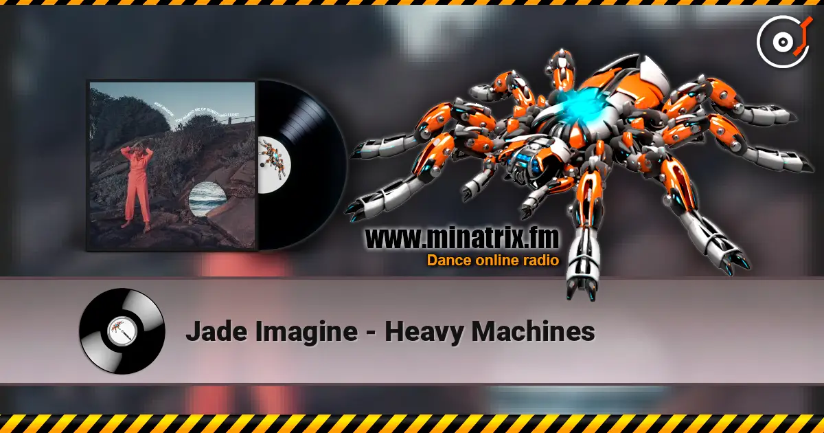 Jade Imagine - Heavy Machines 高品质在线收听 | Minatrix.FM
