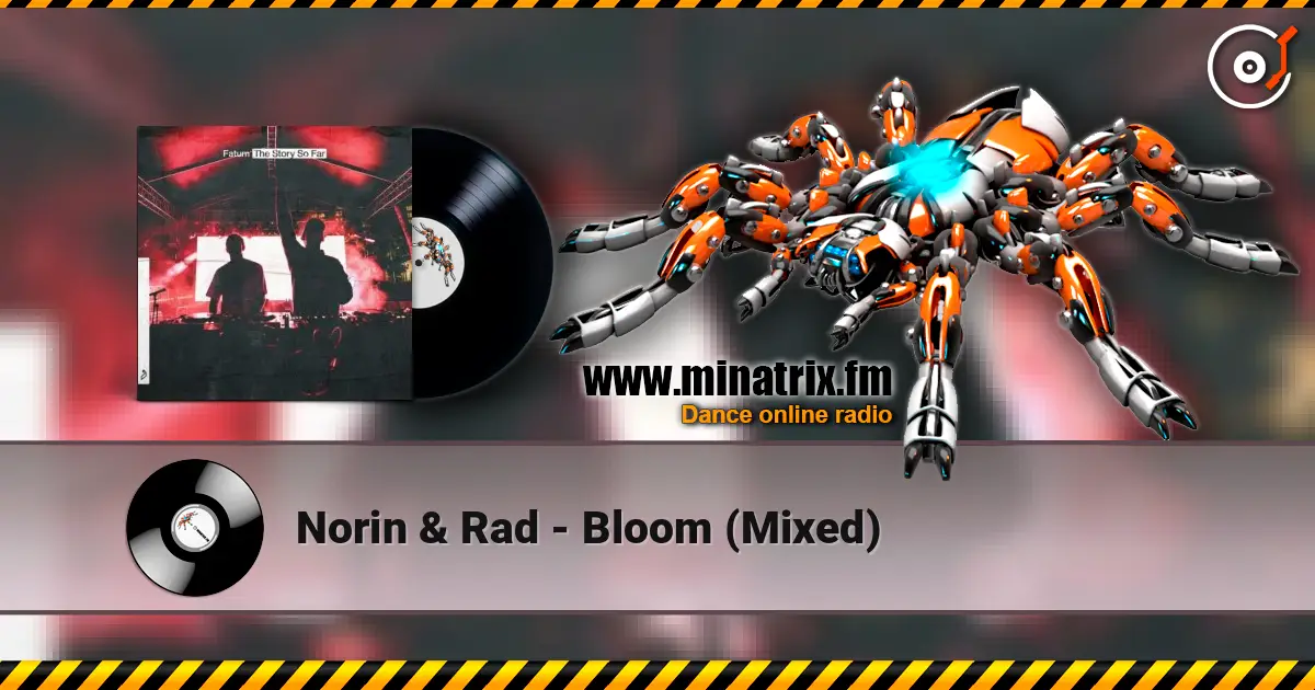 Norin & Rad - Bloom (Mixed) 高品质在线收听 | Minatrix.FM