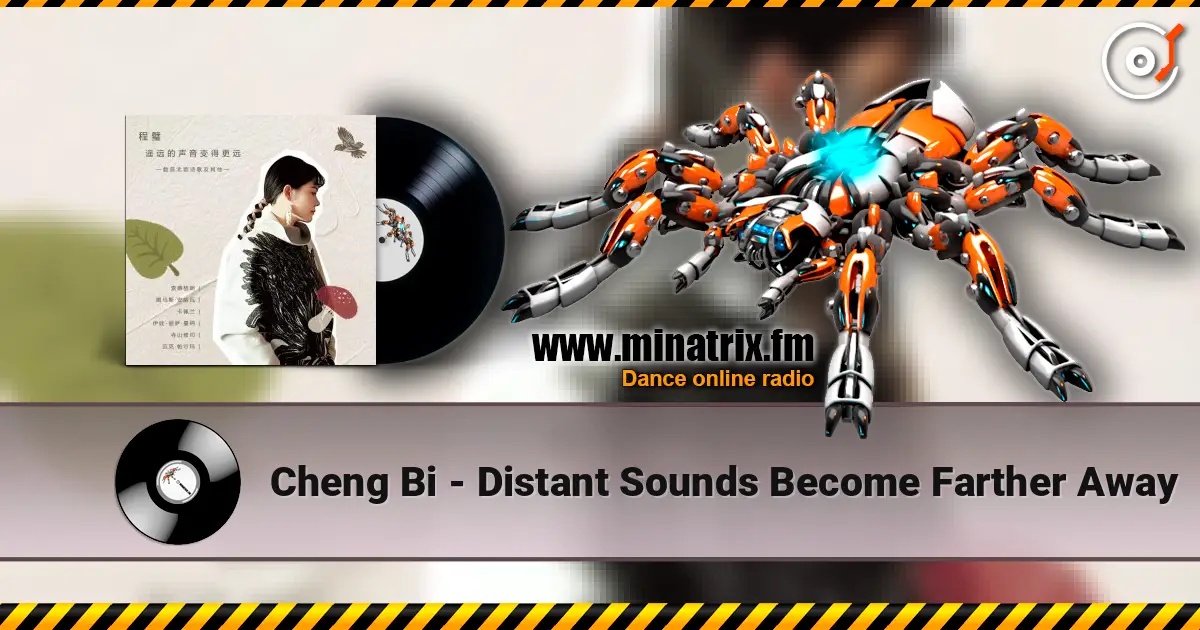 Cheng Bi - Distant Sounds Become Farther Away 高品质在线收听 | Minatrix.FM