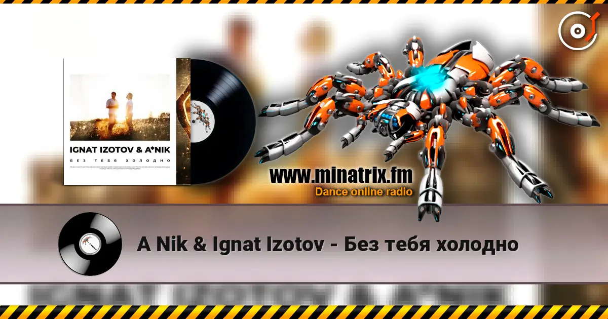 A Nik & Ignat Izotov - Без тебя холодно 高品质在线收听 | Minatrix.FM