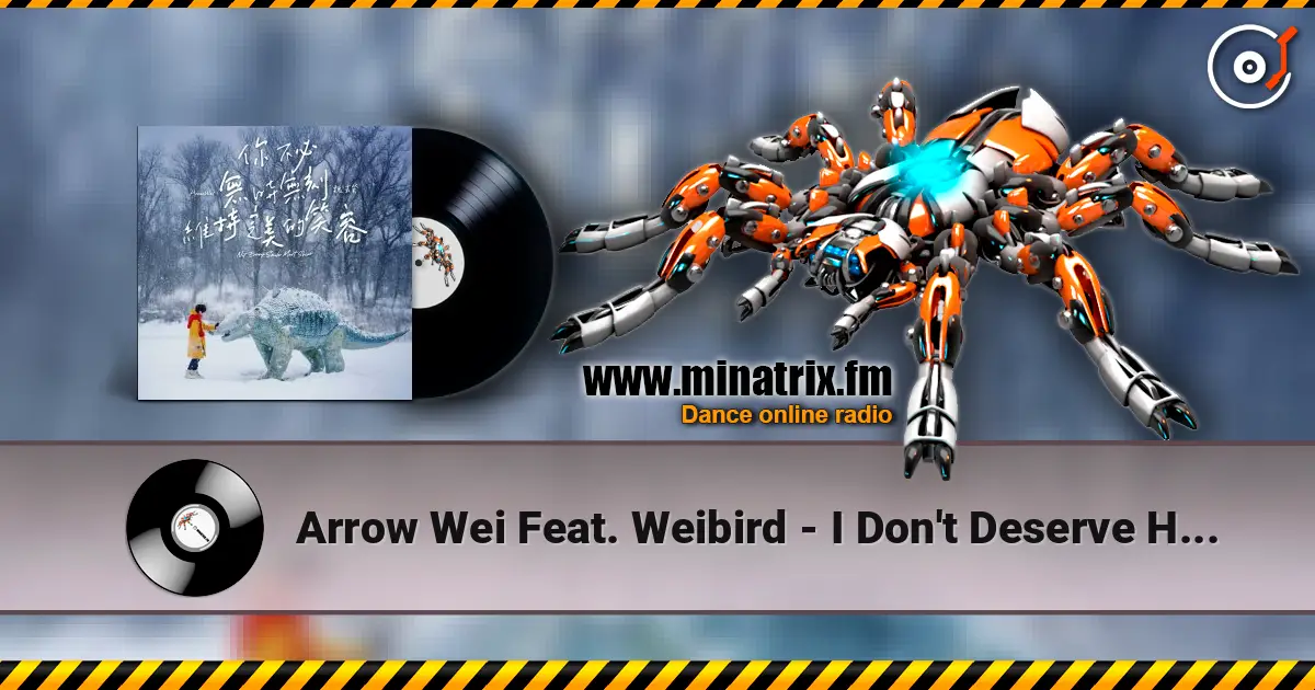 Arrow Wei Feat. Weibird - I Don't Deserve Happiness 高品质在线收听 | Minatrix.FM
