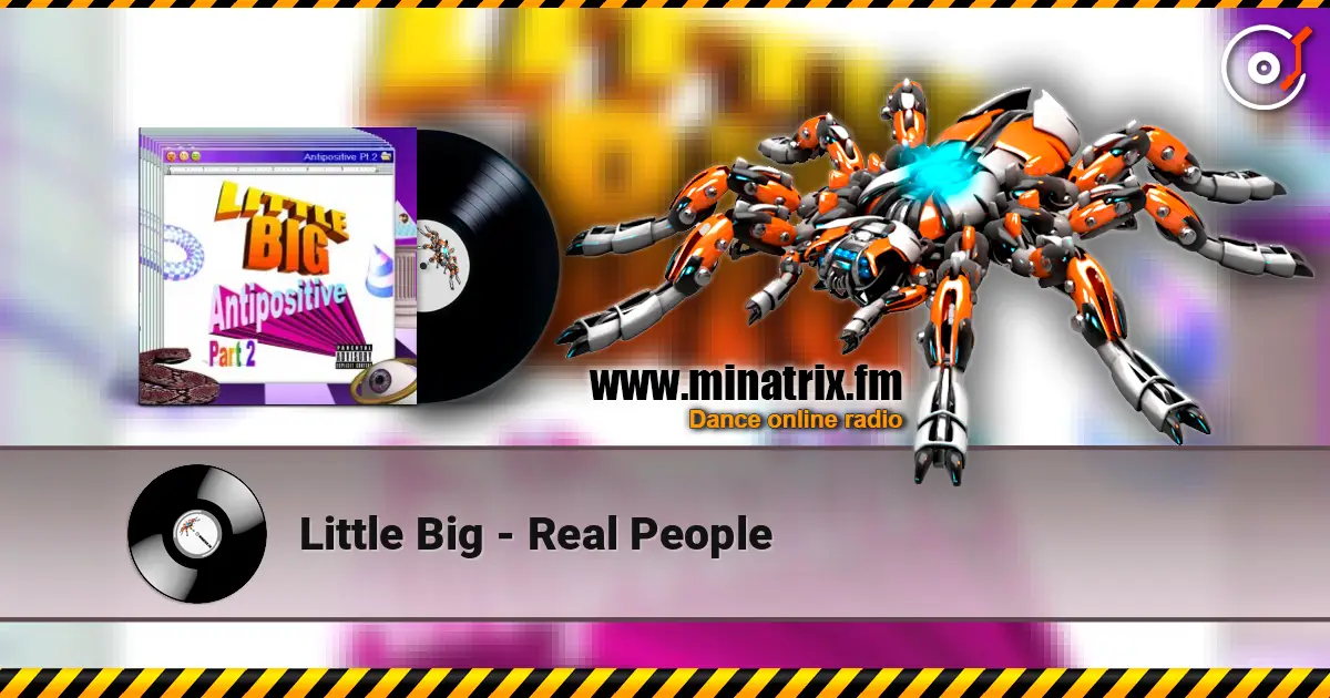 Little Big - Real People 高品质在线收听 | Minatrix.FM