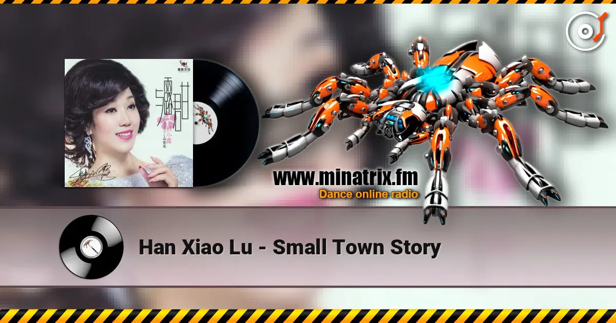 Han Xiao Lu - Small Town Story 高品质在线收听 | Minatrix.FM