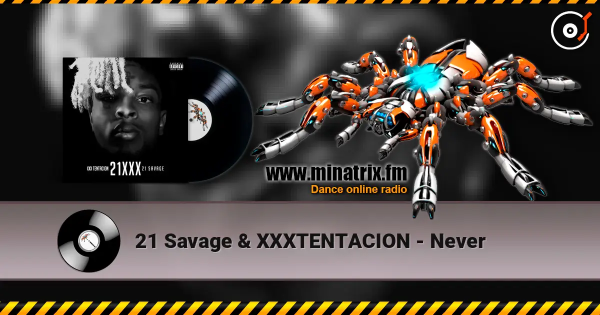 21 Savage & XXXTENTACION - Never 高品质在线收听 | Minatrix.FM