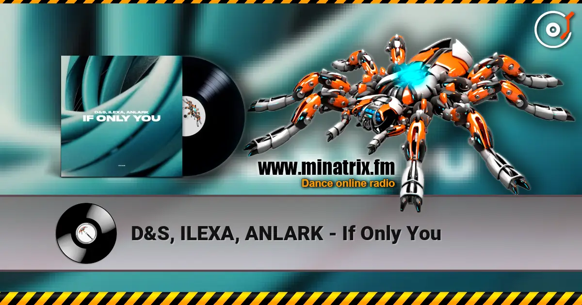 D&S, ILEXA, ANLARK - If Only You 高品质在线收听 | Minatrix.FM