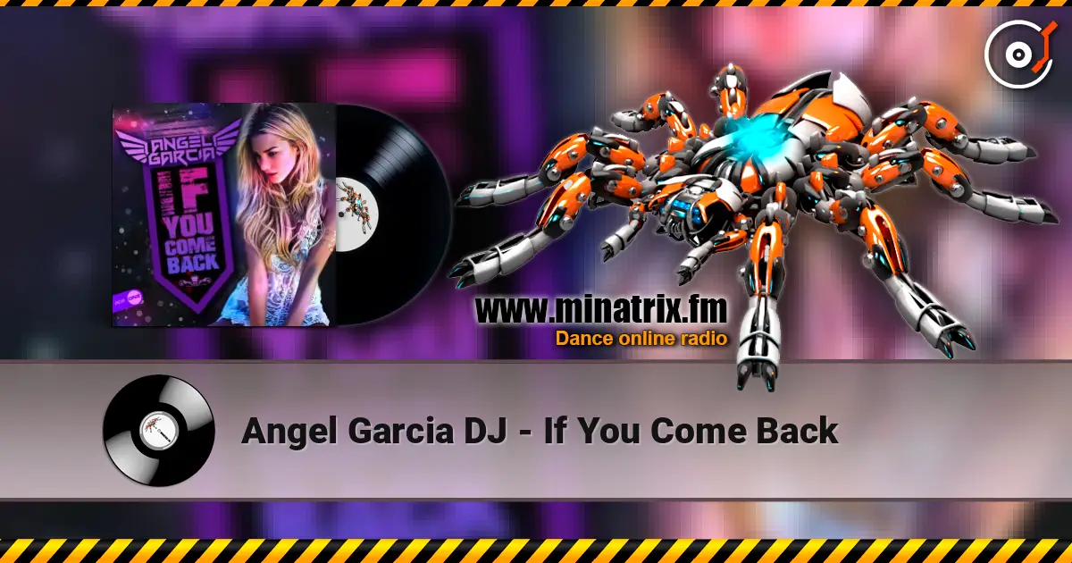Angel Garcia DJ - If You Come Back 高品质在线收听 | Minatrix.FM