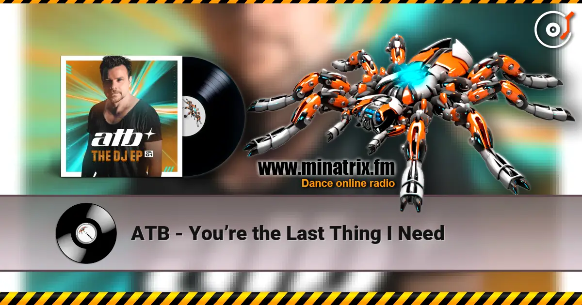 ATB - You’re the Last Thing I Need 高品质在线收听 | Minatrix.FM