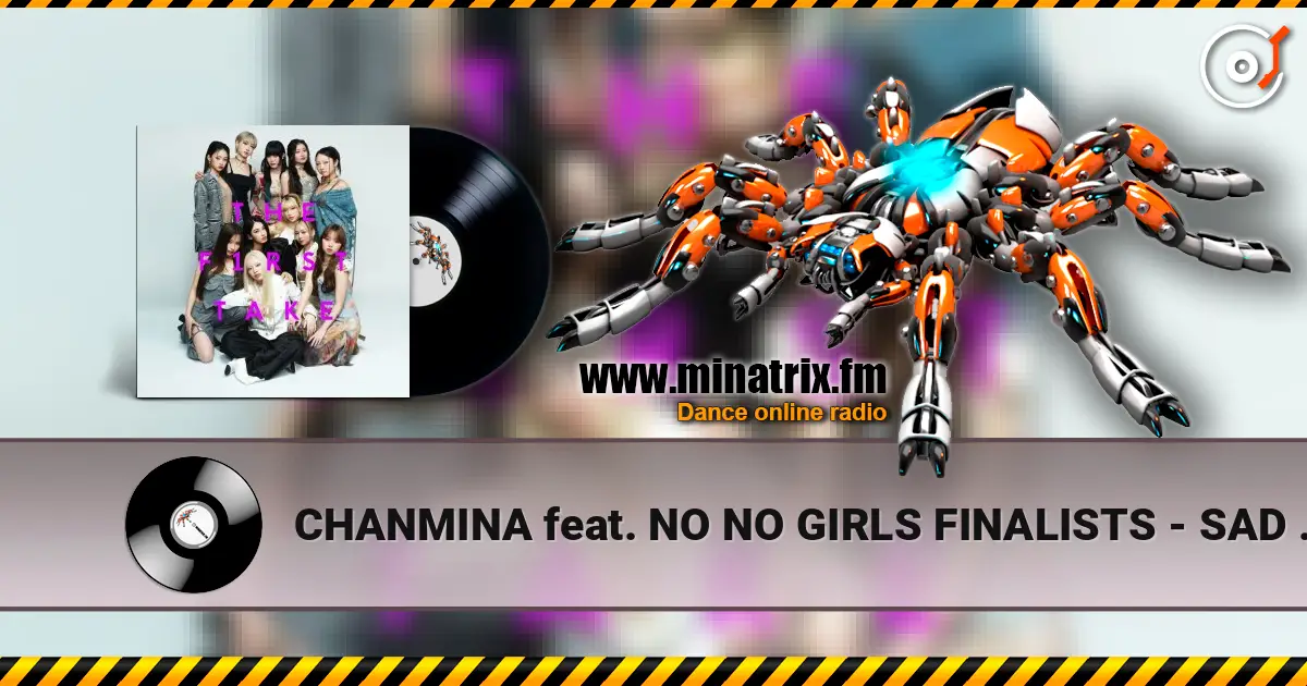 CHANMINA feat. NO NO GIRLS FINALISTS - SAD SONG - From THE FIRST TAKE 高品质在线收听 | Minatrix.FM