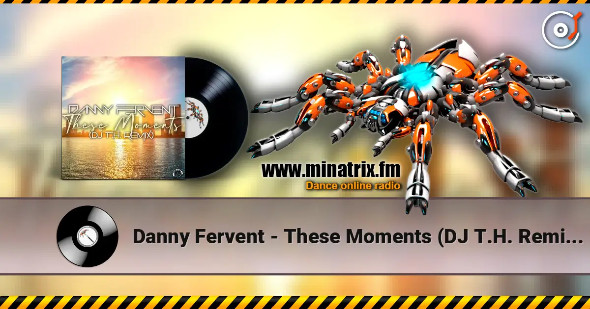 Danny Fervent - These Moments (DJ T.H. Remix Edit) 高品质在线收听 | Minatrix.FM