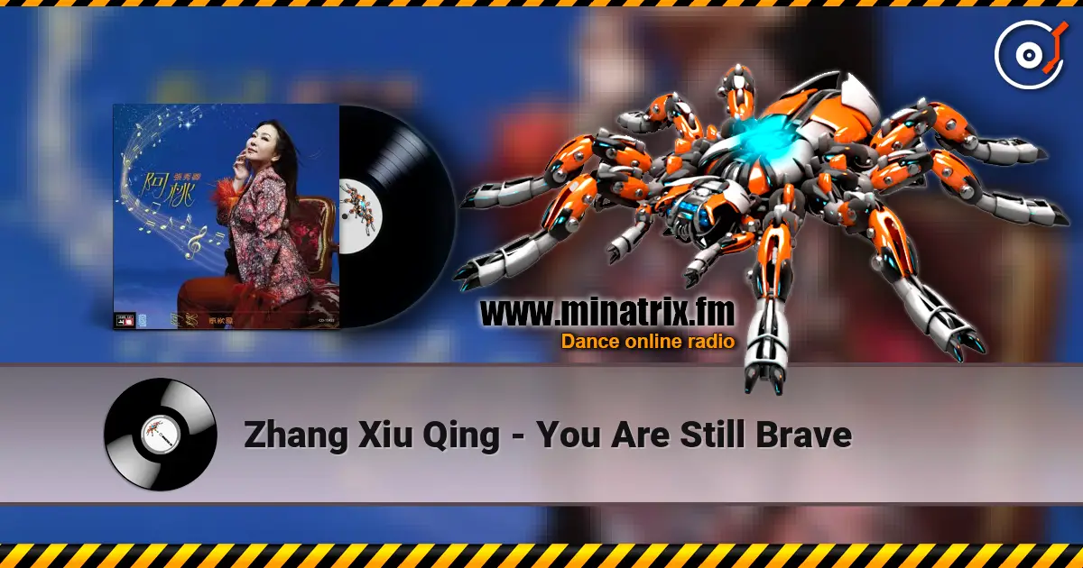 Zhang Xiu Qing - You Are Still Brave 高品质在线收听 | Minatrix.FM