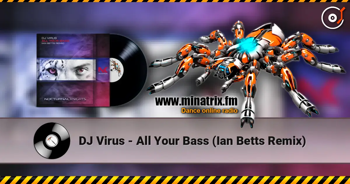DJ Virus - All Your Bass (Ian Betts Remix) 高品质在线收听 | Minatrix.FM