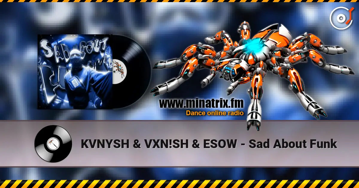 KVNYSH & VXN!SH & ESOW - Sad About Funk 高品质在线收听 | Minatrix.FM
