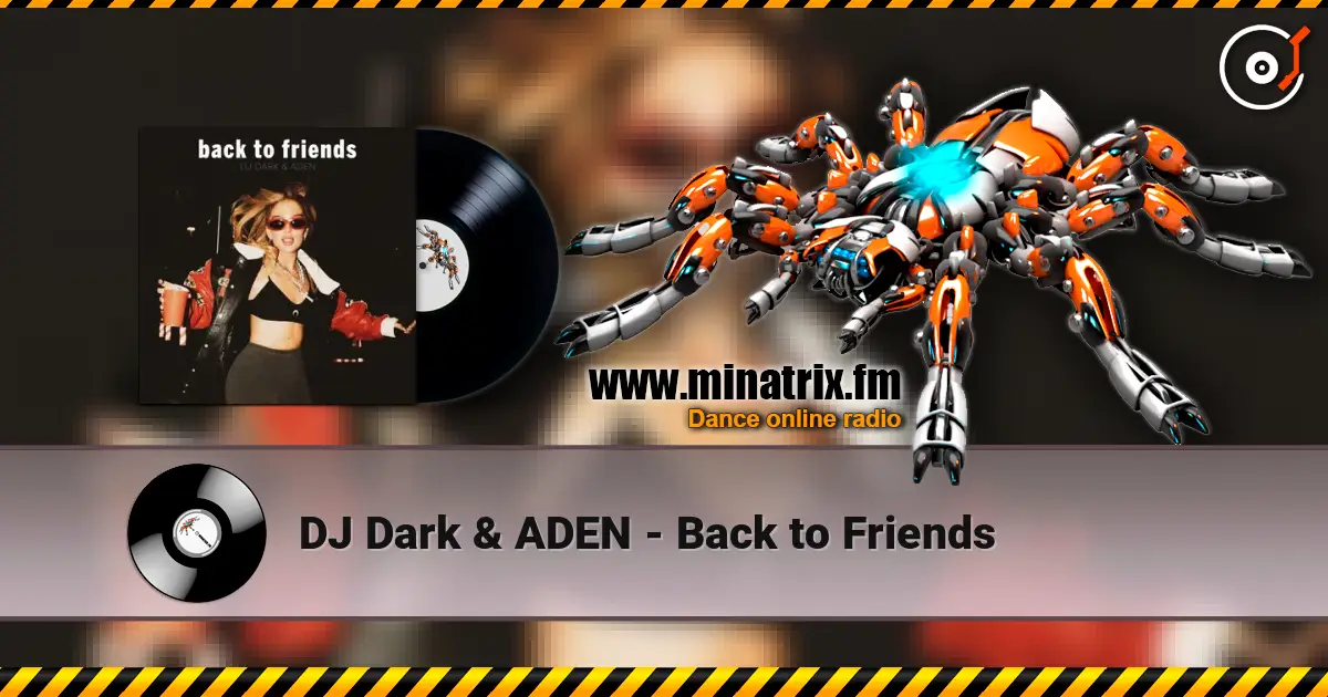 DJ Dark & ADEN - Back to Friends слухати онлайн у високій якості | Minatrix.FM
