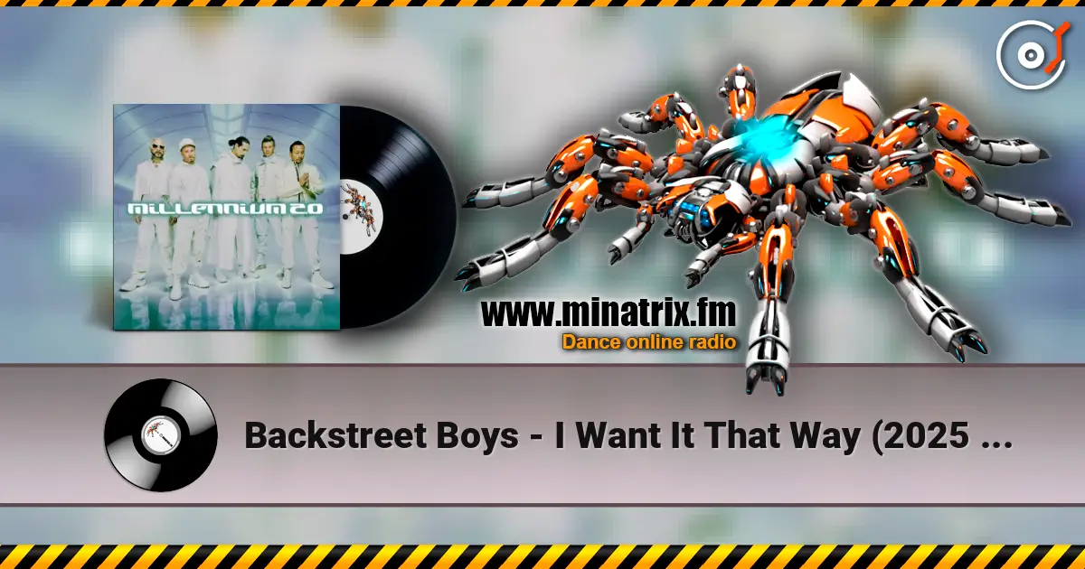 Backstreet Boys - I Want It That Way (2025 Version) 高品质在线收听 | Minatrix.FM