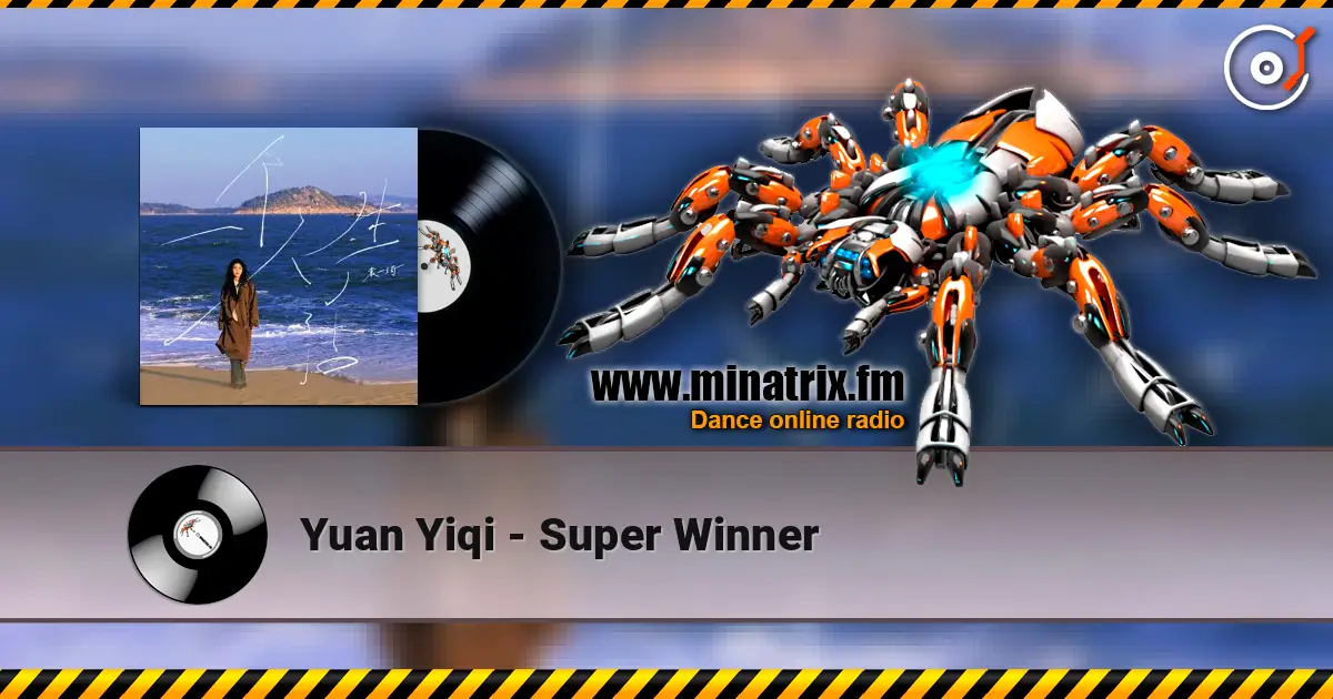 Yuan Yiqi - Super Winner 高品质在线收听 | Minatrix.FM