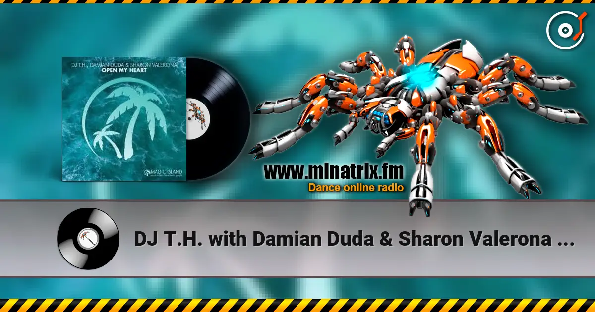 DJ T.H. with Damian Duda & Sharon Valerona - Open My Heart 高品质在线收听 | Minatrix.FM