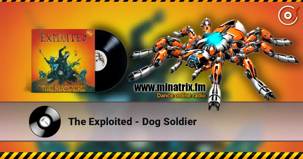 The Exploited - Dog Soldier 高品质在线收听 | Minatrix.FM