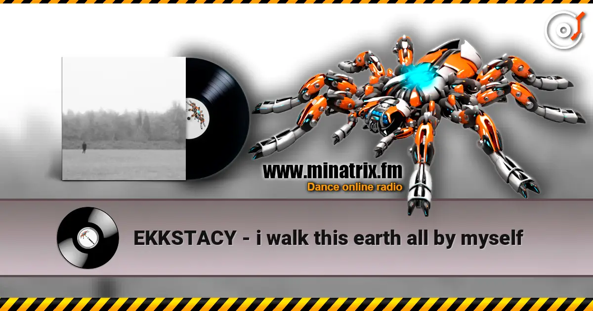 EKKSTACY - i walk this earth all by myself 高品质在线收听 | Minatrix.FM