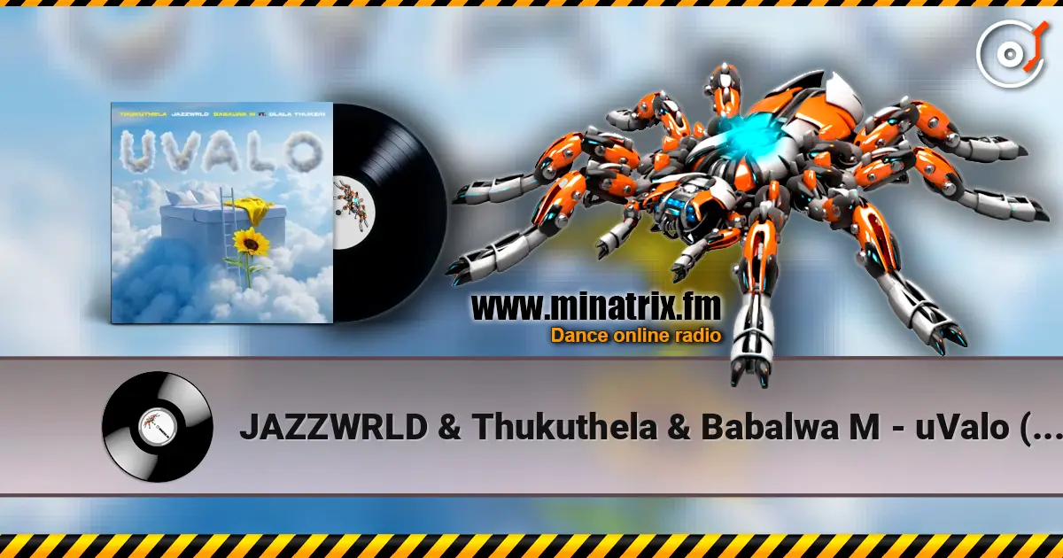 JAZZWRLD & Thukuthela & Babalwa M - uValo (feat. Dlala Thukzin) 高品质在线收听 | Minatrix.FM
