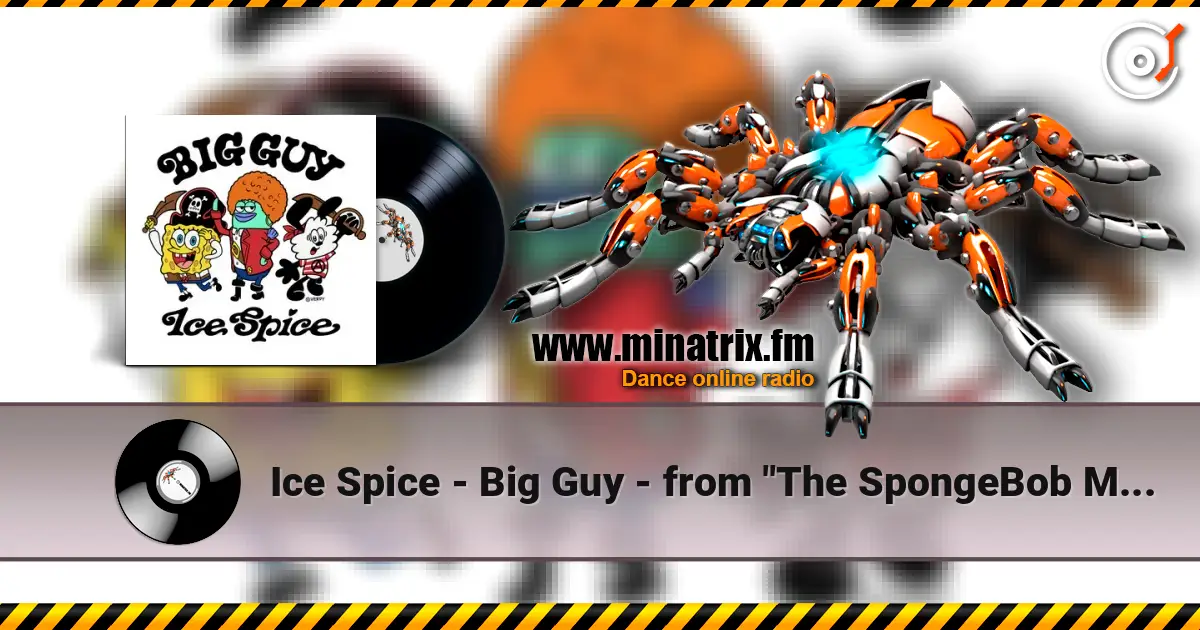 Ice Spice - Big Guy - from "The SpongeBob Movie: Search for SquarePants” 高品质在线收听 | Minatrix.FM