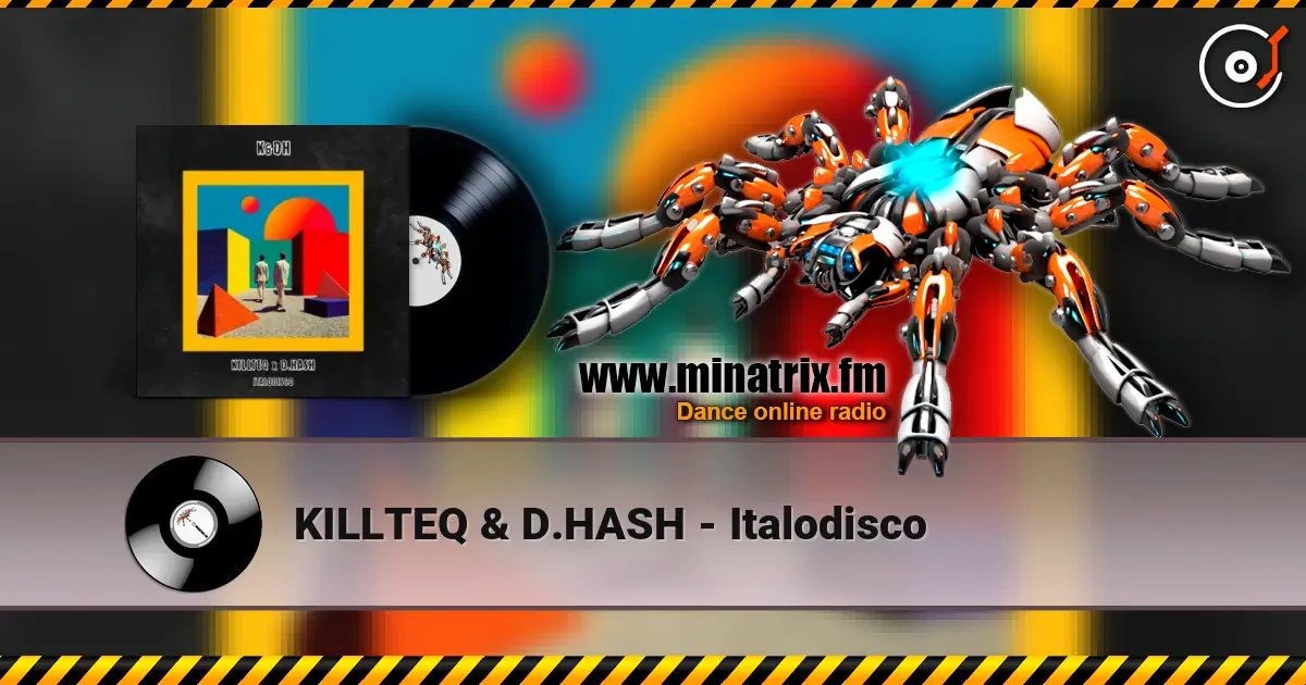 KILLTEQ & D.HASH - Italodisco 高品质在线收听 | Minatrix.FM