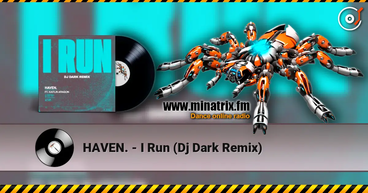 HAVEN. - I Run (Dj Dark Remix) 高品质在线收听 | Minatrix.FM