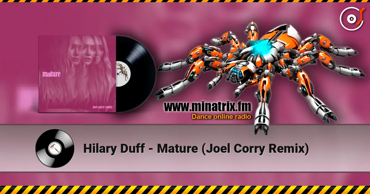 Hilary Duff - Mature (Joel Corry Remix) 高品质在线收听 | Minatrix.FM