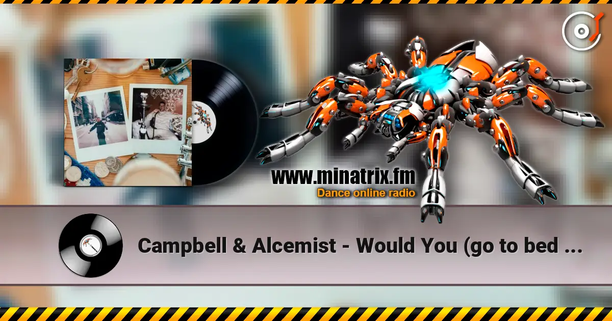 Campbell & Alcemist - Would You (go to bed with me?) 高品质在线收听 | Minatrix.FM