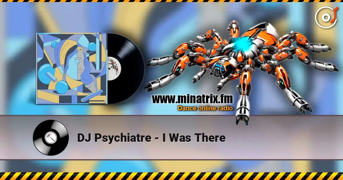 DJ Psychiatre - I Was There 高品质在线收听 | Minatrix.FM