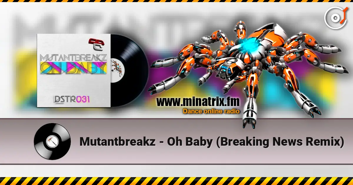 Mutantbreakz - Oh Baby (Breaking News Remix) 高品质在线收听 | Minatrix.FM