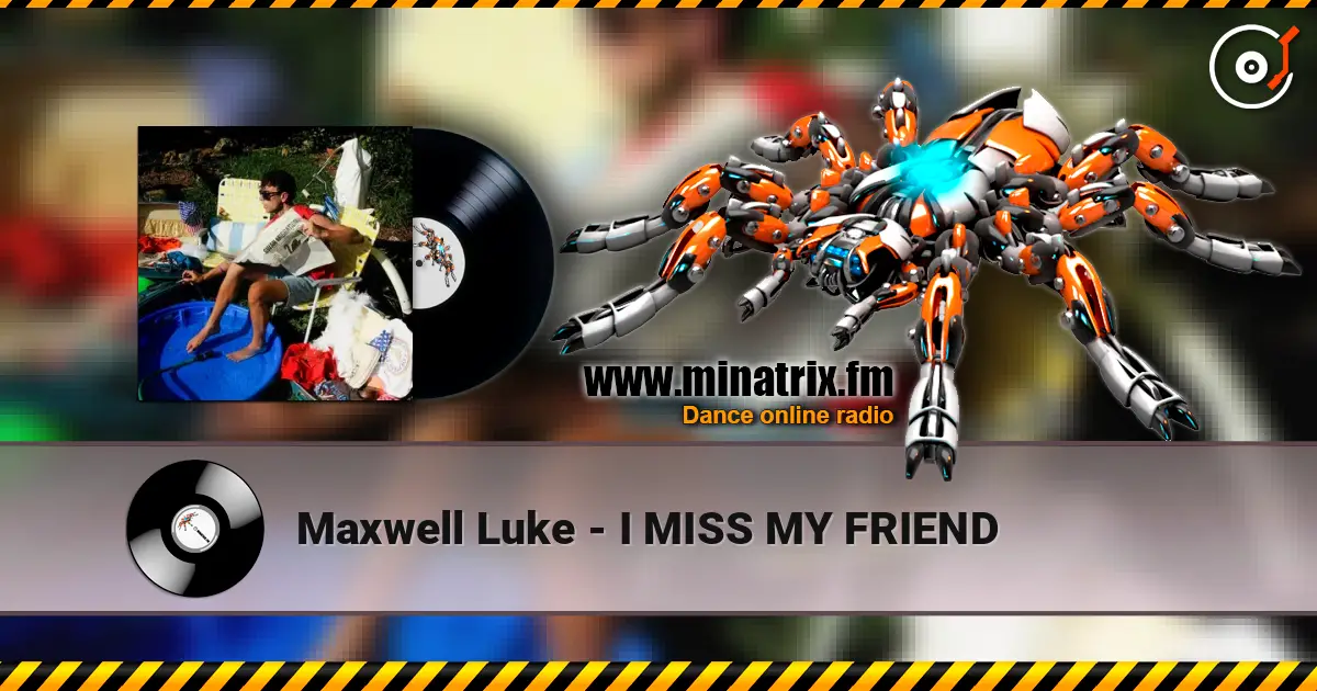 Maxwell Luke - I MISS MY FRIEND 高品质在线收听 | Minatrix.FM