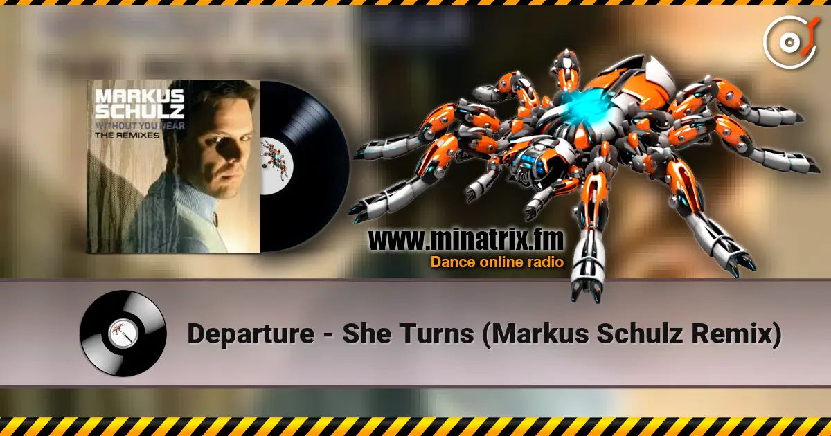 Departure - She Turns (Markus Schulz Remix) 高品质在线收听 | Minatrix.FM