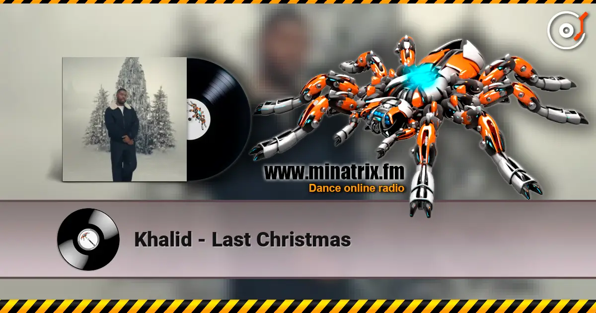 Khalid - Last Christmas 高品质在线收听 | Minatrix.FM