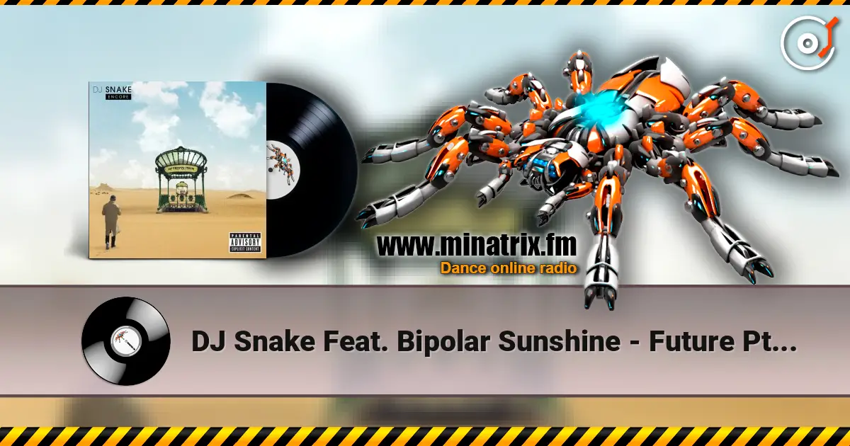 DJ Snake Feat. Bipolar Sunshine - Future Pt. 2 高品质在线收听 | Minatrix.FM