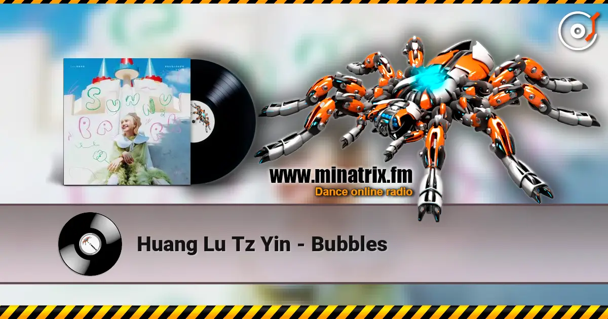 Huang Lu Tz Yin - Bubbles 高品质在线收听 | Minatrix.FM