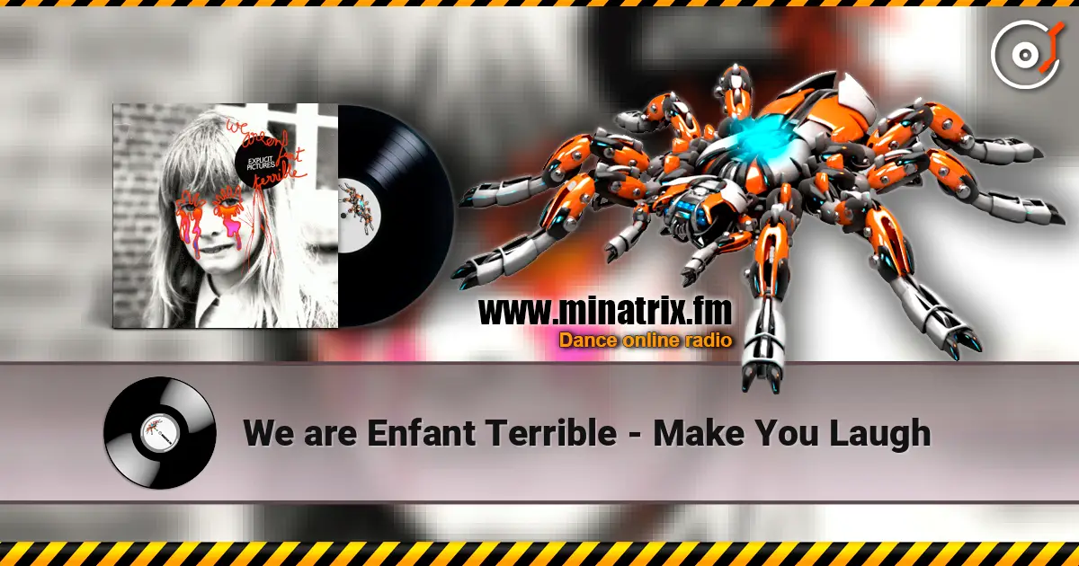 We are Enfant Terrible - Make You Laugh 高品质在线收听 | Minatrix.FM