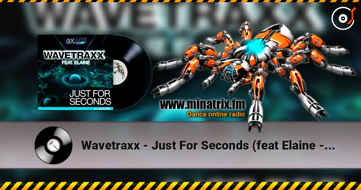 Wavetraxx - Just For Seconds (feat Elaine - Re-Loop Remix) 高品质在线收听 | Minatrix.FM