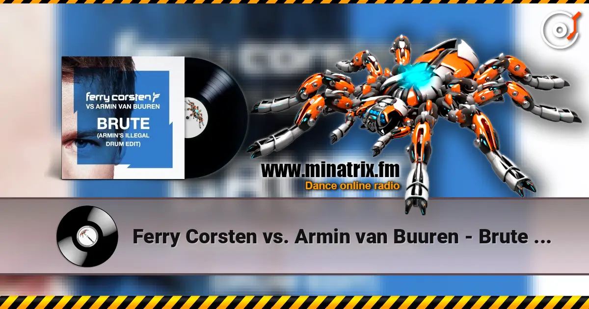 Ferry Corsten vs. Armin van Buuren - Brute (Armin's Illegal Drum Edit) 高品质在线收听 | Minatrix.FM