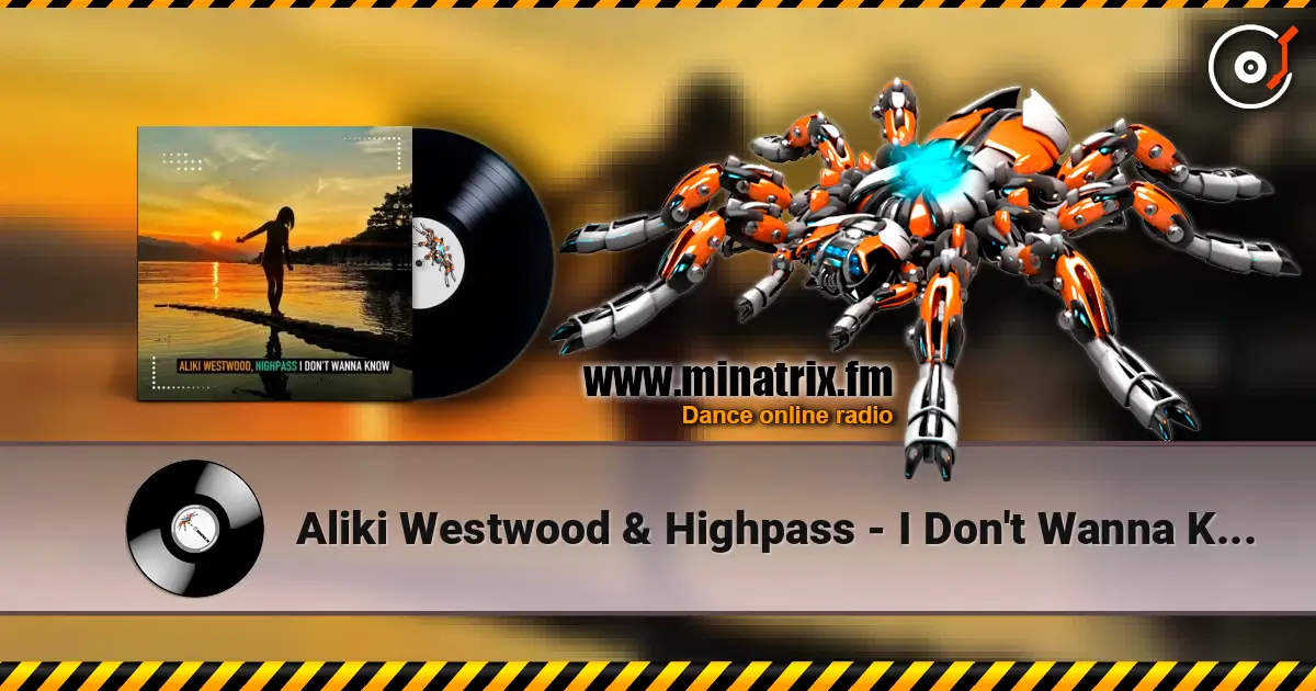 Aliki Westwood & Highpass - I Don't Wanna Know (Club Mix) 高品质在线收听 | Minatrix.FM