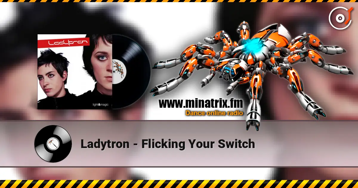 Ladytron - Flicking Your Switch 高品质在线收听 | Minatrix.FM