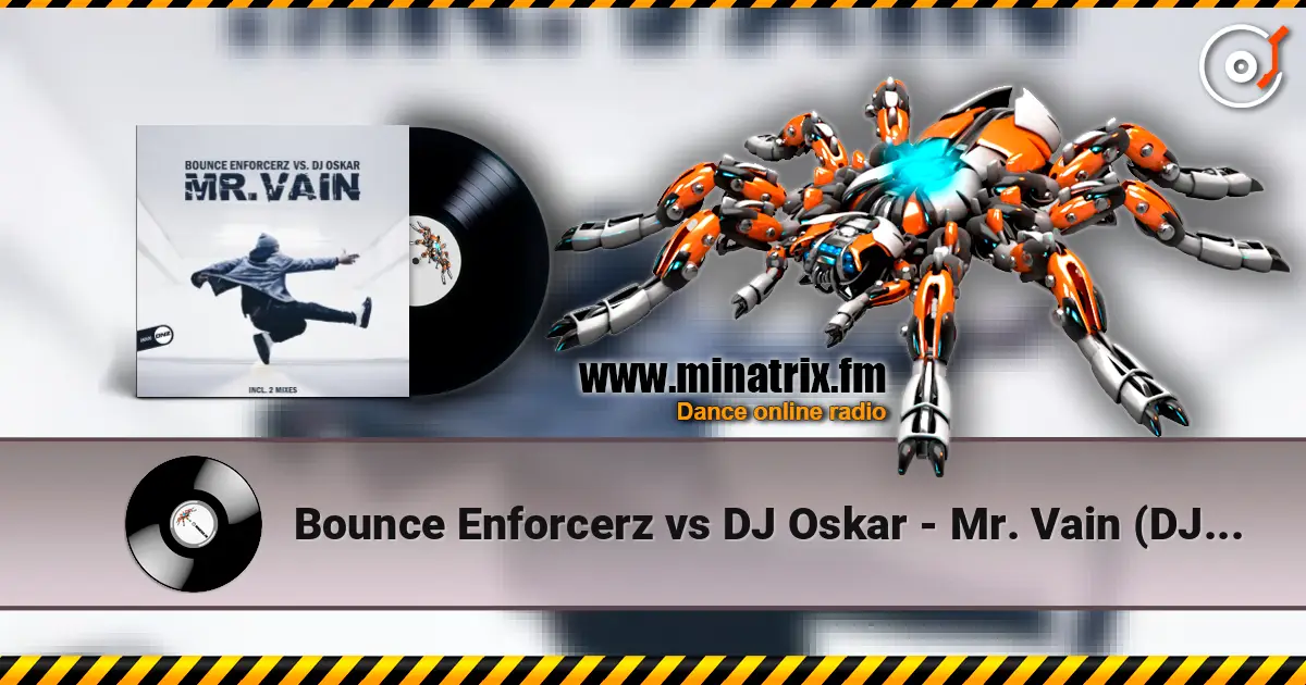 Bounce Enforcerz vs DJ Oskar - Mr. Vain (DJ Oskar Mix) 高品质在线收听 | Minatrix.FM