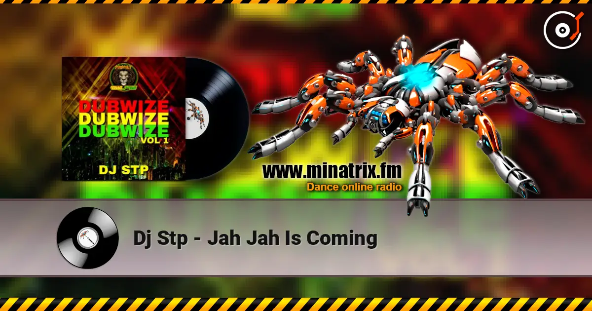 Dj Stp - Jah Jah Is Coming 高品质在线收听 | Minatrix.FM