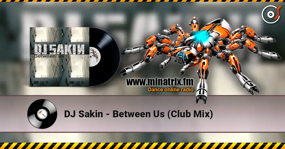 DJ Sakin - Between Us (Club Mix) 高品质在线收听 | Minatrix.FM