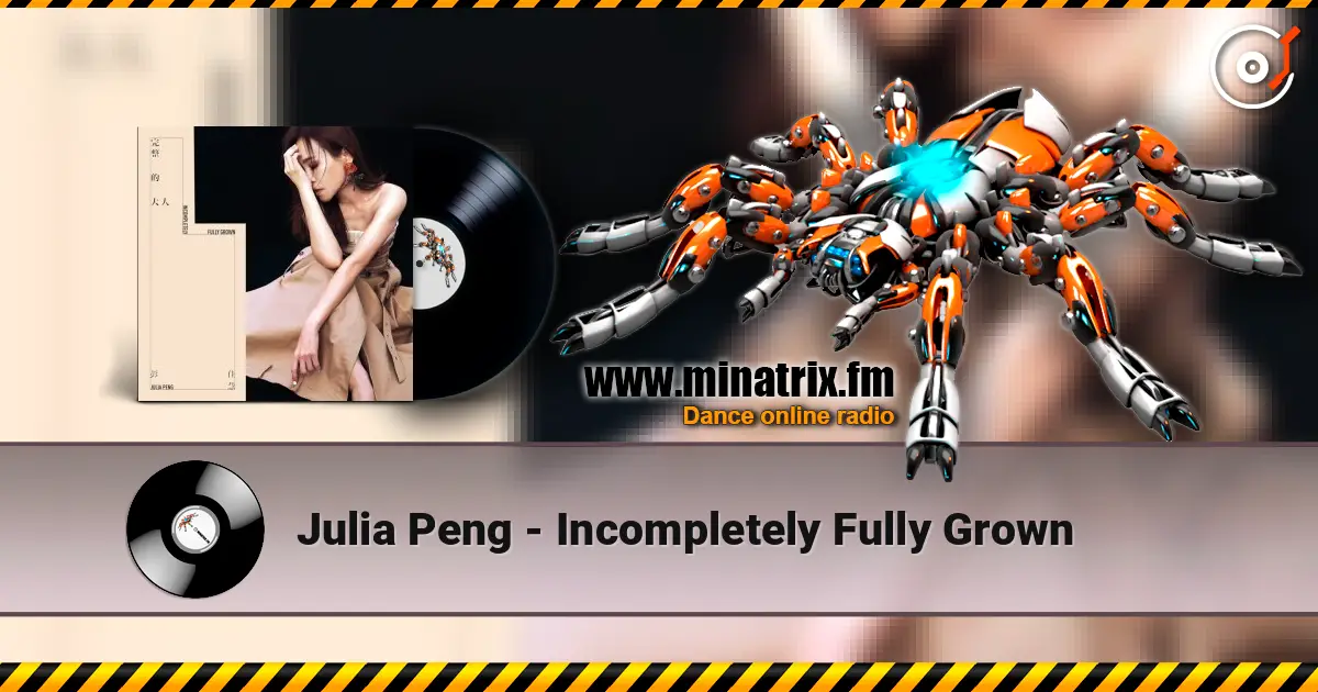 Julia Peng - Incompletely Fully Grown 高品质在线收听 | Minatrix.FM