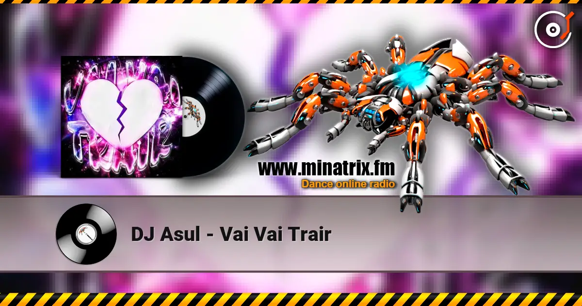 DJ Asul - Vai Vai Trair 高品质在线收听 | Minatrix.FM