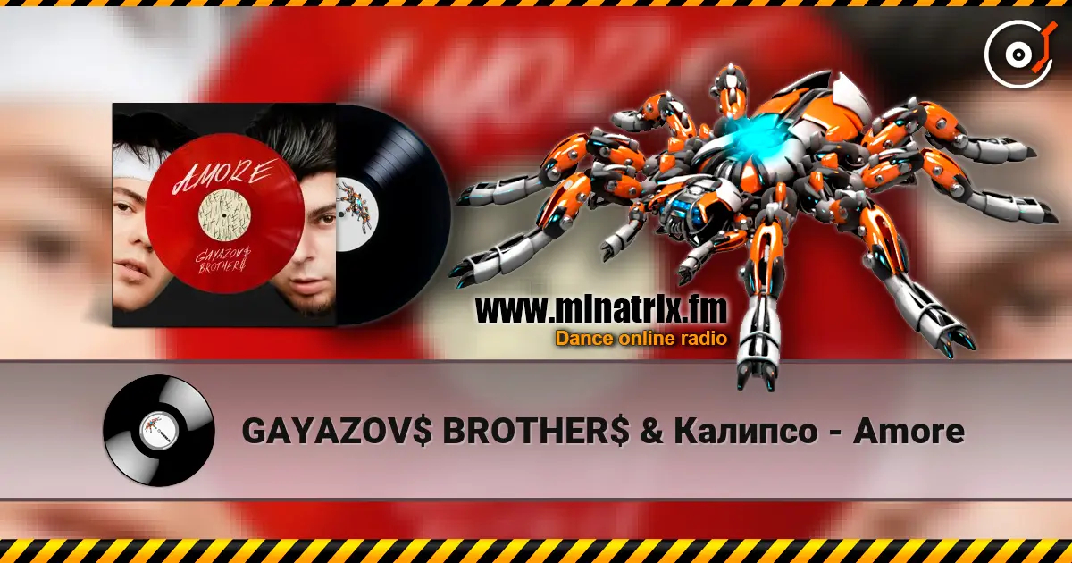 GAYAZOV$ BROTHER$ & Калипсо - Amore 高品质在线收听 | Minatrix.FM
